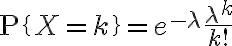 $\text{P}\{X=k\}=e^{-\lambda}\frac{\lambda^k}{k!}$
